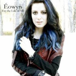 Eowyn (USA) : For the Life of Me